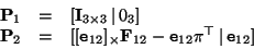 \begin{displaymath}
\begin{array}{rcl}
{\bf P}_1 & = & [ {\bf I}_{3 \times 3} \,...
...\tt e}_{12} {\tt\pi}^\top \, \vert \,{\tt e}_{12} ]
\end{array}\end{displaymath}