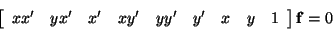 \begin{displaymath}
\left[ \begin{array}{ccccccccc}
x x' & y x' & x' & x y' & y y' & y' & x & y & 1 \end{array} \right]
{\bf f} = 0
\end{displaymath}