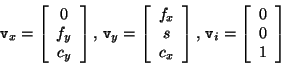 \begin{displaymath}
{\tt v}_x = \left[ \begin{array}{c} 0 \\ f_y \\ c_y \end{arr...
...v}_i = \left[ \begin{array}{c} 0 \\ 0 \\ 1 \end{array}\right]
\end{displaymath}