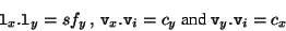 \begin{displaymath}
{\tt l}_x.{\tt l}_y= sf_y \, , \, {\tt v}_x.{\tt v}_i=c_y \mbox{ and } {\tt v}_y.{\tt v}_i=c_x
\end{displaymath}