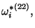 $\displaystyle {\omega^*_i}^{(22)},$