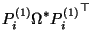 $\displaystyle P_i^{(1)} \Omega^* {P_i^{(1)}}^\top$