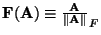 ${\bf F}({\bf A}) \equiv \frac{\bf A}{\Vert {\bf A}\Vert}_F$