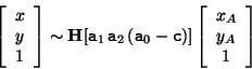 \begin{displaymath}
\left[ \begin{array}{c} x \\ y\\ 1 \end{array} \right] \sim ...
...]
\left[ \begin{array}{c} x_A \\ y_A\\ 1 \end{array} \right]
\end{displaymath}