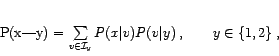 \begin{displaymath}
P(x\vert y) = \sum\limits_{v\in{\cal I}_y} P(x\vert v)P(v\vert y)\:, \qquad y\in\{1,2\}\:,
\end{displaymath}
