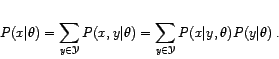 \begin{displaymath}
\displaystyle P(x\vert\theta) = \sum_{y\in{\cal Y}} P(...
... \sum_{y\in{\cal Y}}
P(x\vert y,\theta) P(y\vert\theta) \:.
\end{displaymath}