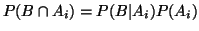 $P(B \cap A_i) = P(B\vert A_i)P(A_i)$
