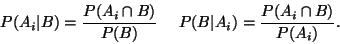 \begin{displaymath}P(A_i\vert B) = \frac{P(A_i \cap B)}{P(B)} \ \ \ \ P(B\vert A_i) = \frac{P(A_i \cap B)}{P(A_i)}.
\end{displaymath}