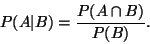 \begin{displaymath}
P(A\vert B) = \frac{P(A\cap B)}{P(B)}.
\end{displaymath}
