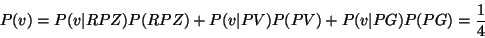 \begin{displaymath}P(v) = P(v\vert RPZ)P(RPZ) + P(v\vert PV)P(PV) + P(v\vert PG)P(PG) = \frac{1}{4}
\end{displaymath}