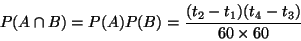 \begin{displaymath}P(A\cap B) = P(A)P(B) = \frac{(t_2-t_1)(t_4-t_3)}{60 \times 60}
\end{displaymath}