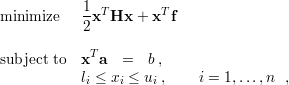 minimize    1xT Hx + xT f
            2

subject to  xTa  =   b,
            li ≤ xi ≤ ui ,   i = 1,...,n ,
